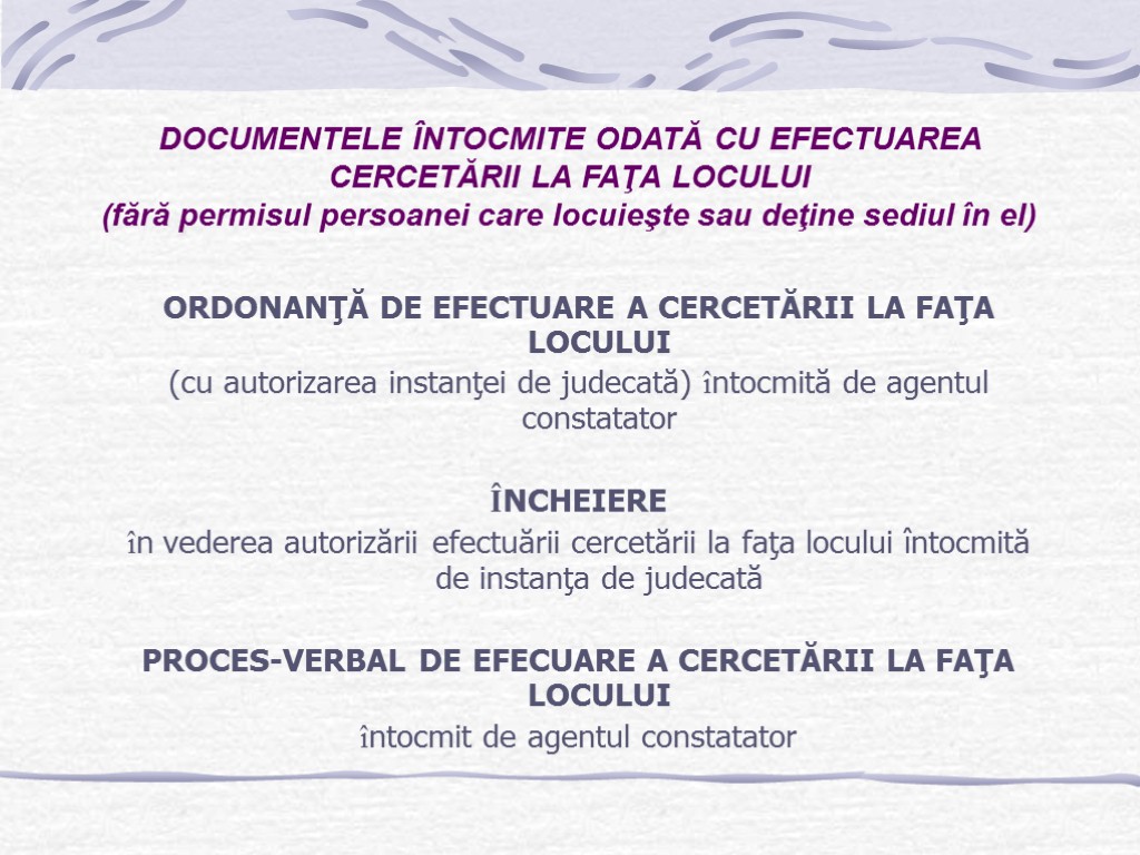 DOCUMENTELE ÎNTOCMITE ODATĂ CU EFECTUAREA CERCETĂRII LA FAŢA LOCULUI (fără permisul persoanei care locuieşte